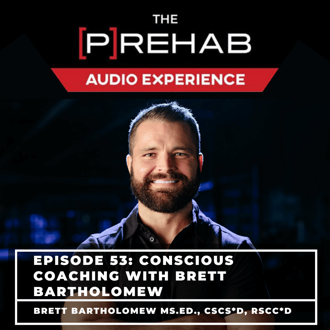 Conscious Coaching With Brett Bartholomew - [P]rehab