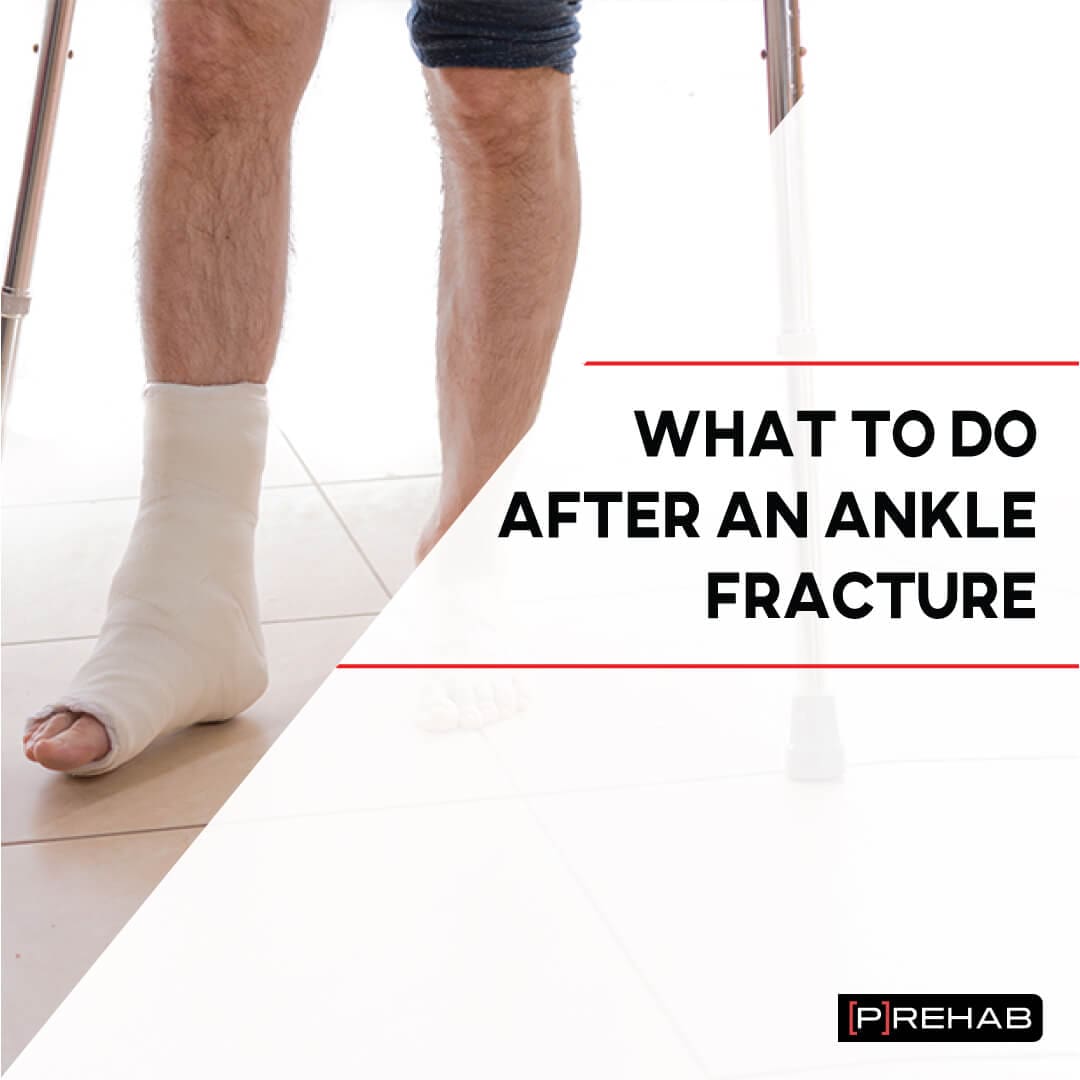 what to do after an ankle fracture the prehab guys