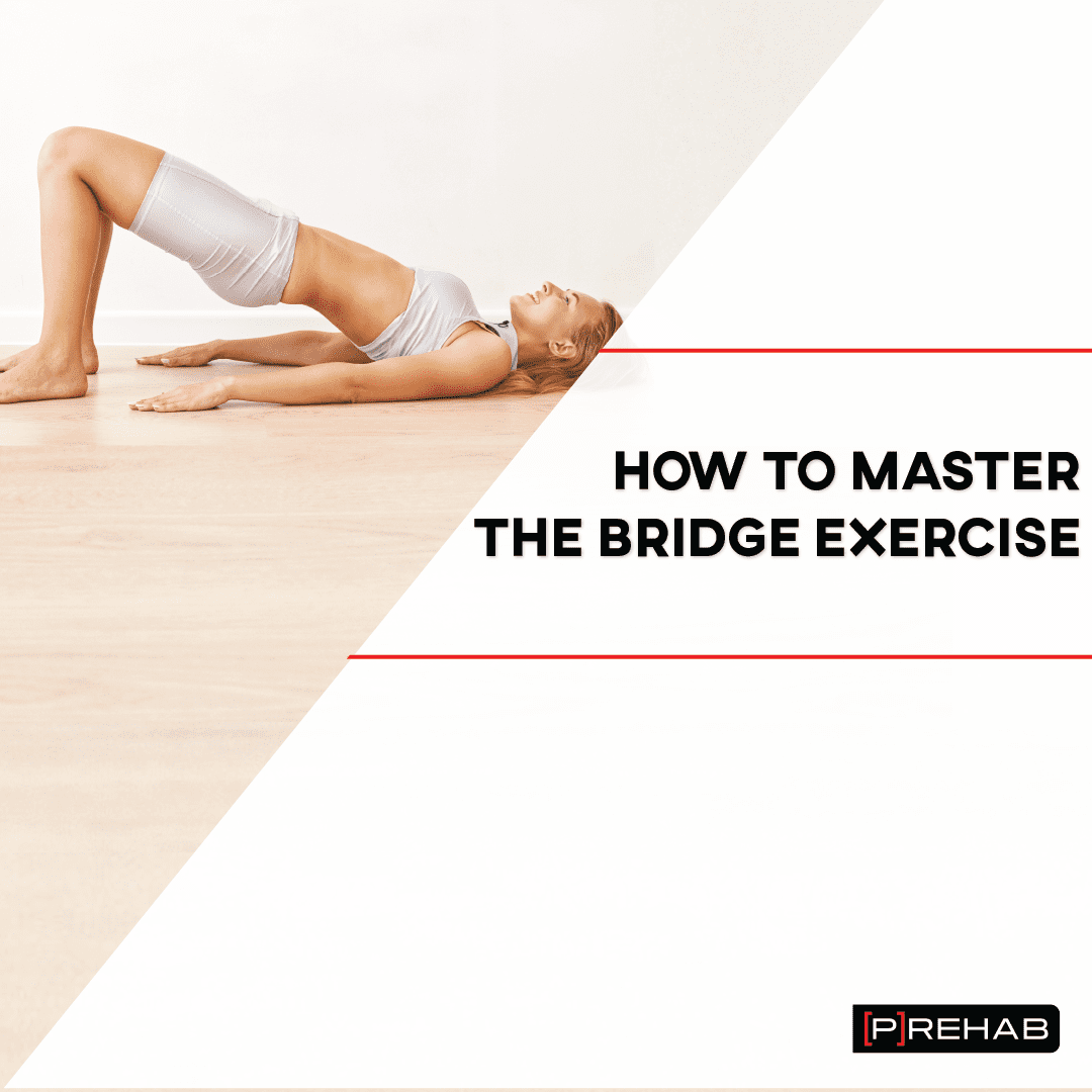 how to master the bridge exercise the prehab guys
