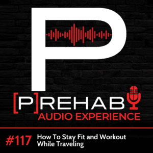 staying fit while traveling at home exercises the prehab guys audio experience