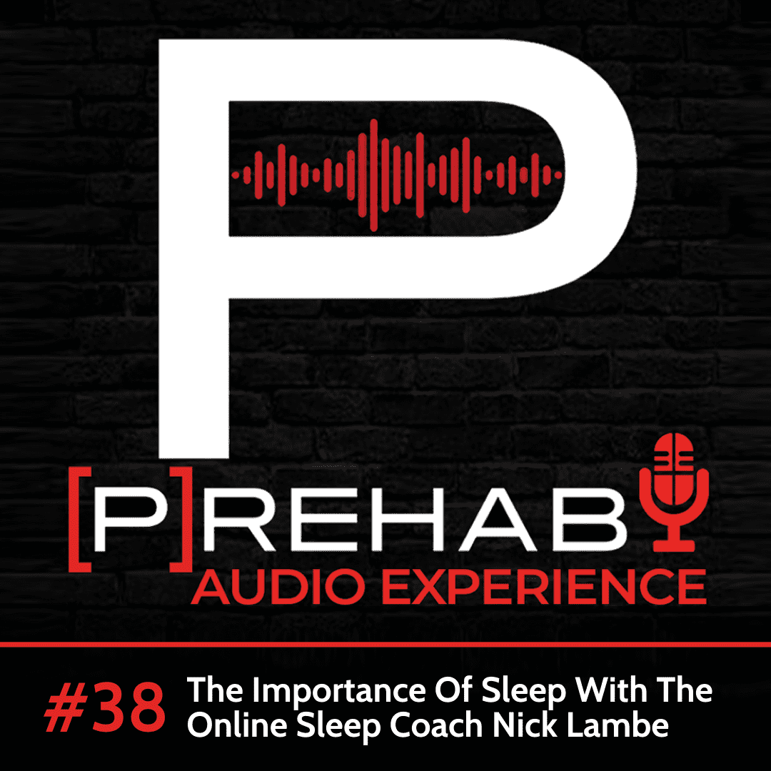 Episode 38 – The Importance Of Sleep With The Online Sleep Coach Nick Lambe importance of sleep nick lambe prehab guys podcast jaw pain exercises